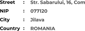 Str. Sabarului, 16, Com 077120 Jilava ROMANIA Street        NIP             City                Country     :  :  :  :